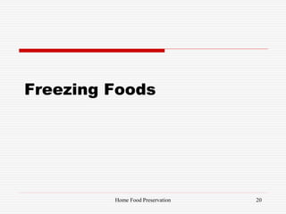 Freezing Foods
20Home Food Preservation
 