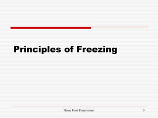 Principles of Freezing
3Home Food Preservation
 