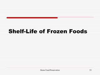 Shelf-Life of Frozen Foods
53Home Food Preservation
 