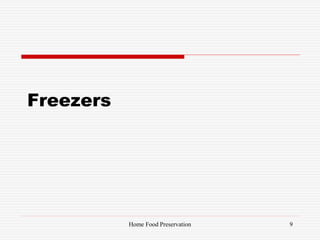 Freezers
9Home Food Preservation
 