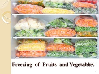 Freezing of Fruits and Vegetables
1
 