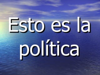 Esto es la política 
