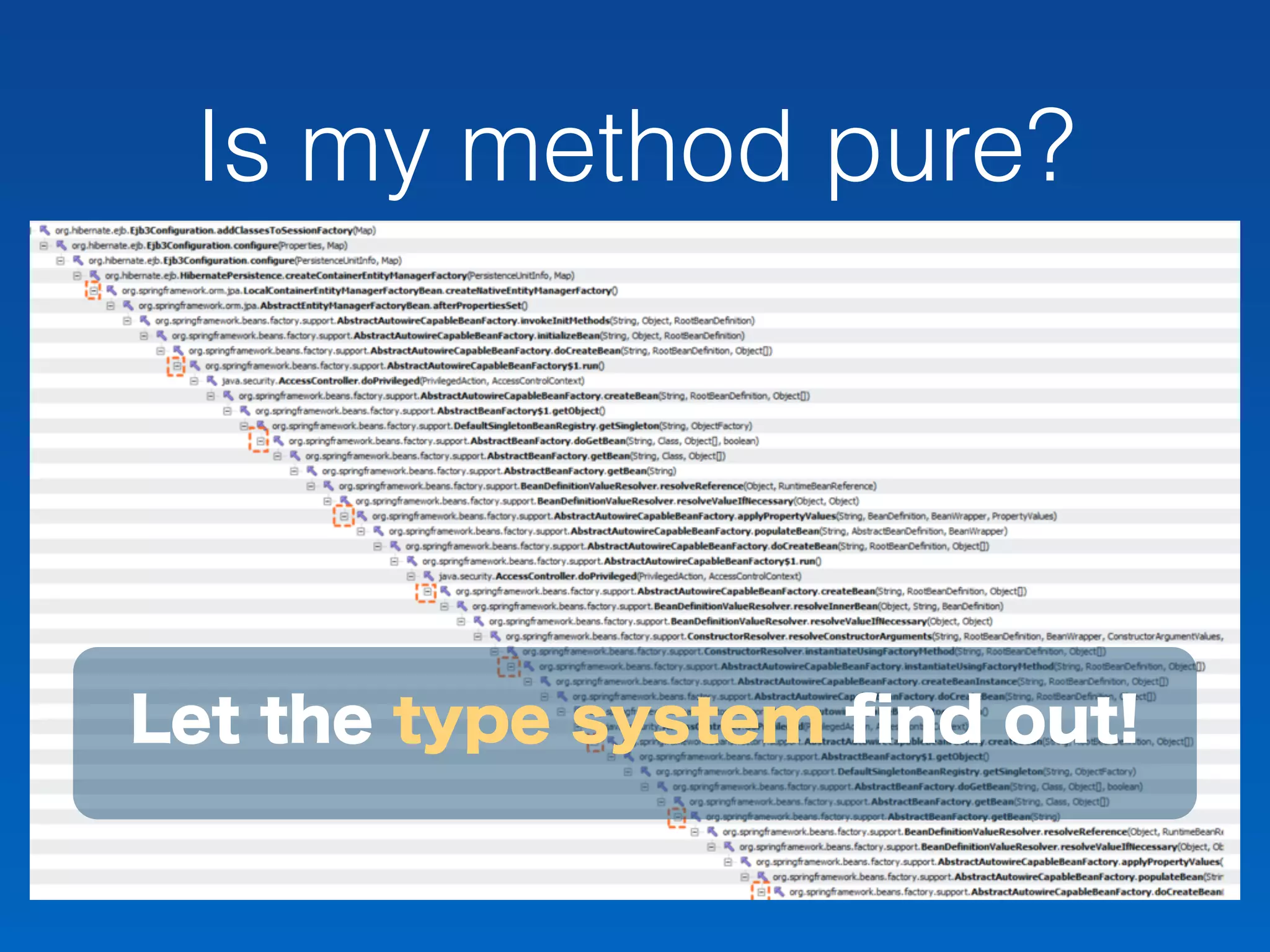 Is my method pure?
Let the type system ﬁnd out!
 