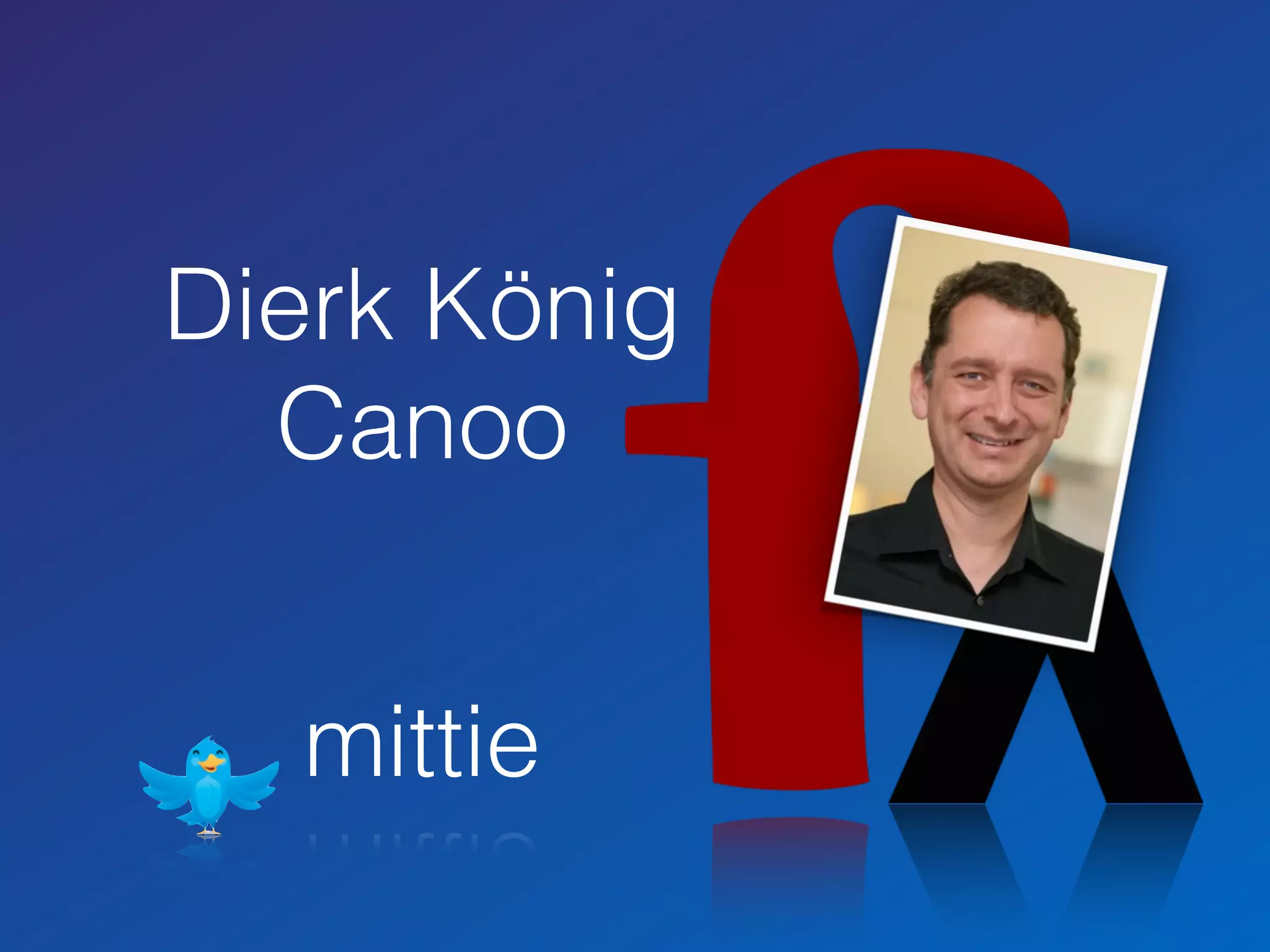 Dierk König
Canoo
mittie
 