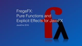 Adventures with Extreme Types in a Purely Functional Language
FregeFX:
Pure Functions and 
Explicit Effects for JavaFX
JavaOne 2016
 