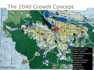 The 2040 Growth Concept




                      Regional Centers
                      Town Centers
                      Station Communities
                      Main Streets
                      Boulevards
                      Transit Corridors
                      Neighborhood
                      Industrial
                      Sanctuaries
                      Open Spaces
 