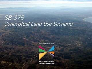 SB 375
Conceptual Land Use Scenario
 