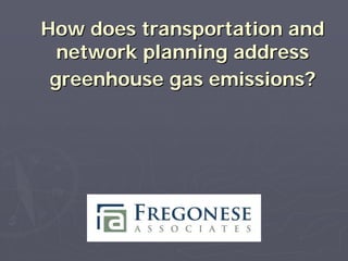 How does transportation and
  network planning address
 greenhouse gas emissions?
 