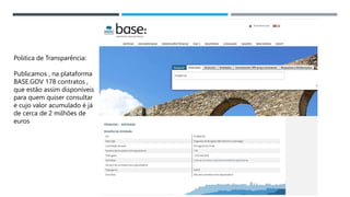 14/03/2023
Politica de Transparência:
Publicamos , na plataforma
BASE.GOV 178 contratos ,
que estão assim disponíveis
para quem quiser consultar
e cujo valor acumulado é já
de cerca de 2 milhões de
euros
 