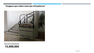 14/03/2023
Estrutura Elevatória
15,000,00€
“Imagens que valem mais que mil palavras”
 