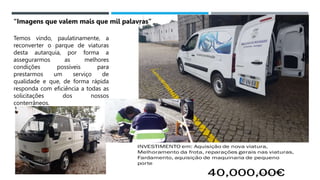 14/03/2023
Temos vindo, paulatinamente, a
reconverter o parque de viaturas
desta autarquia, por forma a
assegurarmos as melhores
condições possíveis para
prestarmos um serviço de
qualidade e que, de forma rápida
responda com eficiência a todas as
solicitações dos nossos
conterrâneos.
“Imagens que valem mais que mil palavras”
 