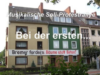 Bei der ersten... M usikalische Soli-Protestrallye 
