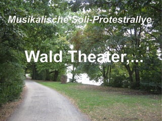 Musikalische Soli-Protestrallye   Wald Theater,... 