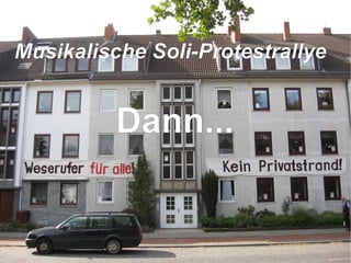 Dann... M usikalische Soli-Protestrallye   