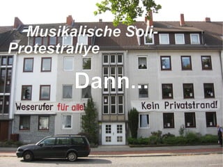 Dann... Musikalische Soli-Protestrallye   