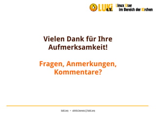 luki.org  •  ulrich.berens@luki.org
Vielen Dank für Ihre
Aufmerksamkeit!
Fragen, Anmerkungen,
Kommentare?
 