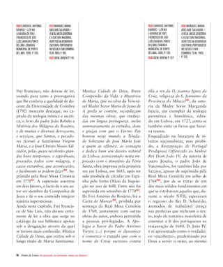 56  Ponte de Lima: do passado ao presente, rumo ao futuro!
Frei Francisco, não deixou de ler,
usando para tanto a prerrogativa
que lhe conferia a qualidade de do-
cente da Universidade de Coimbra
(1792) merecem destaque, no ca-
pítulo da teologia mística e ascéti-
ca, o livro do padre João Rebelo a
História dos Milagres do Rosário,
e de muitas e diversas devoçoens,
e serviços, que Santos, e pecado-
res Jizeraõ à Santíssima Virgem
Maria, e a Jesu Christo Nosso Sal-
vador, pelas quaes receberão gran-
des bens teinporaes. e espiriluaes;
provados todos com milagres, e
cazos estranhos, que acontecerão,
e facilmente se podem fazer[50]
. Su-
primido pela Real Mesa Censória
em I77I[51]
. A supressão assentou
em dois fatores, o facto de o seu au-
tor ser membro da Companhia de
Jesus e de o seu conteúdo integrar
matéria supersticiosa.
Ainda neste capítulo, Frei Francis-
co de São Luís, não deixou certa-
mente de ler a obra que surge no
catálogo da sua biblioteca apenas
sob a designação através da qual
se tornou mais conhecida: Mística
Cidade de Deus, que correu sob o
longo título de Maria Santíssima.
Mystica Cidade de Deos, Breve
Compendio da Vida. e Mystérios
de Maria, (pie na obra da Venerá-
vel Madre Soror Maria de Jesus de
A greda se contém, recopilaçam
das mesmas obras, que traduzi-
das em língua portugueza. inclui
summariamente as virtudes, dons
e graças com que o Eterno Pay
honrou neste mundo a Trinda-
de Soberana de Jesu Maria José
a quem as offerece, as consagra
e dedica hum seu devoto natural
de Lisboa, acrescentado nesta im-
pressão com o itinerário da Terra
Santa, obra impressa pela primeira
vez em Lisboa, em 1685, após ter
sido proibida de circular em Espa-
nha pelo Santo Ofício da Inquisi-
ção no ano de I68I. Entre nós foi
suprimida em setembro de 1770[52]
.
De Frei Amónio do Rosário, leu a
Carta de Marear[53]
, proibida por
sentença da Real Mesa Censória
de 1769, juntamente com outras
obras do autor, embora permitida
a pessoas privilegiadas. A Apo-
logia a Favor do Padre António
Vieyra (...) porque se desvanece
e convence o tratado que com o
nome de Crisis escreveo contra
ella a rev.da D, joanna Ignez da
Cruz. religioza de S. Jenmimo da
Província do México[54]
, da auto-
ria da Madre Soror Margarida
Inácia, um exemplar da teologia
parenética e homilética, edita-
do em Lisboa, em 1727, conta-se
também entre os livros que Sarai-
va reuniu.
Enquadrado na literatura de in-
tuitos nacionalistas, mas proibi-
do, a Restauração de Portugal
Prodigiosa Offerecido ao Senhor
Rei Dom João IV, da autoria de
outro Jesuíta, o padre João de
Vasconcelos, foi também lida por
Saraiva, apesar de suprimida pela
Real Mesa Censória em julho de
1768[55]
, por de se tratar de um
dos mais sólidos fundamentos cm
que se estribavam aqueles que, du-
rante o século XVII, esperavam
o regresso do Rei D. Sebastião,
animados de inabalável crença
nas profecias que recheiam o tex-
to, todo ele tentativa manifesta de
cimentar a fé dos portugueses na
restauração de 1640. D. João IV.
é aí apresentado como o verdadei-
ro «encoberto», predestinado por
Deus a servir o reino, ao mesmo
[50] CARDOSO, António
Barros – Ler na
Livraria de Frei
Francisco de São
Luís Saraiva. Ponte
de Lima: Câmara
Municipal de Ponte
de Lima, 1995, p. 135.
[51] MARQUES.Maria
AdelaideSalvador–
ARealMesaCensória
eaCulturaNacional.
AspetosdaGeografia
CulturalPortuguesa
noSéculoXVIII.Coimbra,
(s.n),1963,p.185.
[52] Idem,ibidem,p.119.
[53] CARDOSO, António
Barros – Ler na
Livraria de Frei
Francisco de São
Luís Saraiva. Ponte
de Lima: Câmara
Municipal de Ponte
de Lima, 1995, p. 136.
[54] Idem, ibidem, p. 137
[55] MARQUES. Maria
Adelaide Salvador –
A Real Mesa Censória
e a Cultura Nacional.
Aspetos da Geografia
Cultural Portuguesa
no Século XVIII.
Coimbra, (s.n), 1963,
p. 120.
 
