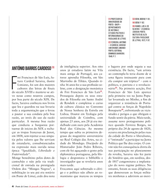 46  Ponte de Lima: do passado ao presente, rumo ao futuro!
AntónioBarrosCardoso[1]
F
rei Francisco de São Luís, fu-
turo Cardeal Saraiva, ilustre
Limiano, foi um dos maiores
cultores das letras de finais
do século XVIII e manteve-se ati-
vo nesse como noutros campos,
por boa parte do século XIX. De
facto, Saraiva conheceu nos livros
que leu e guardou na sua livraria
toda a argumentação que o levou
a pautar a sua conduta pela boa
razão, ao invés do uso da razão
particular. A mesma boa razão
que conduziu a burguesia por-
tuense de inícios do XIX a recha-
çar as tropas francesas de Junot,
em 1808, sem rejeitar a sua simpa-
tia pelos valores que lhe serviam
de estandarte, consubstanciados
na expressão mais ouvida nessa
época “Igualdade, Liberdade e
Fraternidade”.
Monge beneditino pelos dotes de
cantochão e não pela via tradi-
cional de entrada na prestigiada
Ordem dos “Monges Negros”, a
nobilitação (o seu pai era notário
em Ponte de Lima), cedo deu nota
de inteligência superior. Aos oito
anos já estudava latim na Vila
mais antiga de Portugal, aos ca-
torze aprendia Filosofia, em São
Martinho de Tibães. Quando ti-
nha 16 anos fez a sua profissão so-
lene, com a designação monástica
de Frei Francisco de São Luís[2]
.
Prosseguiu depois os seus estu-
dos de Filosofia em Santo André
de Rendufe e completou o curso
de cultura clássica no Convento
de Nossa Senhora da Estrela em
Lisboa. Doutor em Teologia pela
universidade de Coimbra, com
apenas 25 anos, aos 28 já era me-
dalhado com ouro pela Academia
Real das Ciências. Ao mesmo
tempo que subia os primeiros de-
graus do magistério universitário
no Real Colégio das Artes, na ci-
dade do Mondego. Discípulo do
Historiador João Pedro Ribeiro,
com ele foi aguçando o gosto pela
diplomática portuguesa, pela filo-
logia e despontava o bibliófilo e
investigador que se revelaria anos
mais tarde.
Evocamos aqui sobretudo o cléri-
go e o político não alheio ao ro-
mantismo que marcou os tempos
e lugares por onde seguiu a sua
existência. De facto, “um artista
ao contempla-lo teria diante de si
uma figura insinuante para com
ela compor um tríptico” - com o
político, o patriota e o revolucio-
nário[3]
. Na primeira aceção, Frei
Francisco de São Luís aparece
pela primeira vez na Junta Popu-
lar levantada no Minho, a fim de
organizar a resistência de Portu-
gal contra as forças de Napoleão
Bonaparte[4]
, enfrentando as vicis-
situdes e perigos a que obrigam o
fundo sentir da pátria. Mais tarde,
assume novo protagonismo polí-
tico quando Ferreira Borges, no
próprio dia 24 de agosto de 1820,
ecoava em proclamação pelas ruas
da cidade do Porto o liberalismo,
é “intimado” a participar na Junta
Política que lhe deu corpo. O con-
vite não foi consequência direta da
sua participação no planeamento
da revolta, Saraiva não fez parte
do Sinédrio que, em surdina, des-
de 1817 congeminava a implanta-
ção do novo regime político. No
entanto, foram as suas diligências
que demoveram as forças milita-
res minhotas a aderirem ao movi-
[1] Professor da
Universidade do
Porto - DHEPI –
Departamento
de História e
Estudos Políticos e
Internacionais da
Faculdade de Letras
[2] FERREIRA, António
– O Cardeal Saraiva
(um Grande Limiano):
Porto, Editorial
Domingos Barreira,
1948, p. 7.
[3] Idem, Ibidem, p. 101.
[4] Idem, p. 102.
[5] RAMOS, Luís A. De
Oliveira – O cardeal
Saraiva: Porto,
Instituto de Alta
Cultura/Faculdade
de Letras, 1972, p. 87.
 