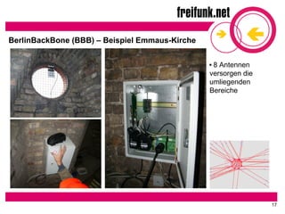 17
 8 Antennen
versorgen die
umliegenden
Bereiche
BerlinBackBone (BBB) – Beispiel Emmaus-Kirche
 