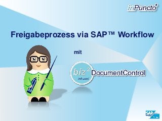 Freigabeprozess via SAP™ Workflow
mit
 