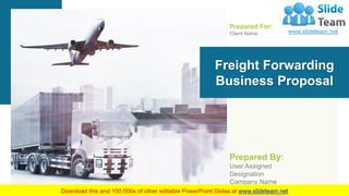 Freight Forwarding
Business Proposal
Prepared For:
Client Name
Prepared By:
User Assigned
Designation
Company Name
 