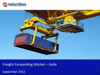 Insert Cover Image using Slide Master View
                                Do not distort




Freight Forwarding Market – India
September 2012
 