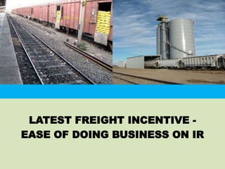 LATEST FREIGHT INCENTIVE -
EASE OF DOING BUSINESS ON IR
 