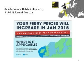 An interview with Mark Stephens, 
Freightlink.co.uk Director 
1 
 