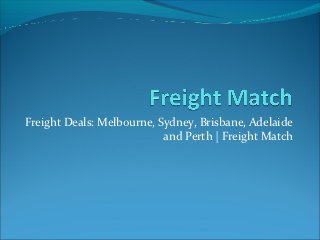 Freight Deals: Melbourne, Sydney, Brisbane, Adelaide
                           and Perth | Freight Match
 
