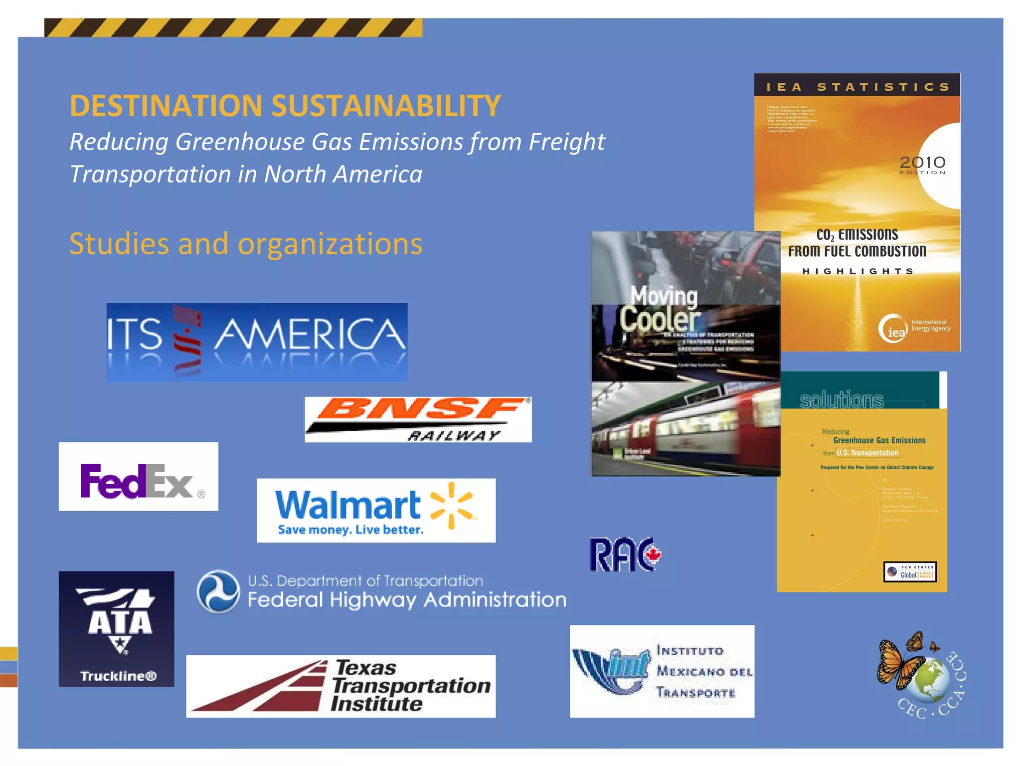 DESTINATION SUSTAINABILITY Reducing Greenhouse Gas Emissions from Freight Transportation in North America Studies and organizations 