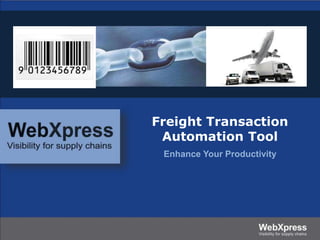 Enhance Your Productivity
Freight Transaction
Automation Tool
 