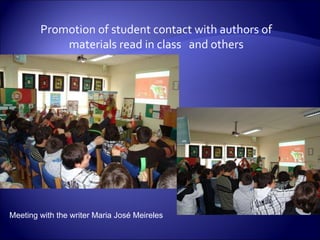 Promotion of student contact with authors of materials read in class   and others Meeting with the writer Maria José Meireles 