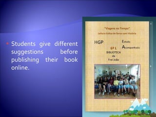 Students give different suggestions before publishing their book online. 