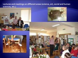 Lectures and meetings on different areas (science, art, social and human sciences, etc.) 