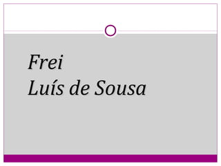 FreiFrei
Luís de SousaLuís de Sousa
 