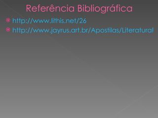 Referência Bibliográfica http://www.lithis.net/26 http://www.jayrus.art.br/Apostilas/LiteraturaPortuguesa/Romantismo/Almeida_Garrett_Resumo_e_analise_de_Frei_Luis_de_Souza.htm 