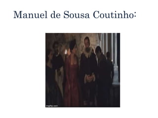 Manuel de Sousa Coutinho:
 