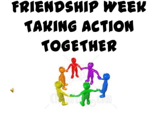 Friendship WeekTaking Action TOGETHER 