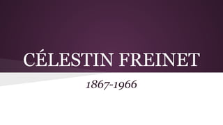 CÉLESTIN FREINET
1867-1966

 