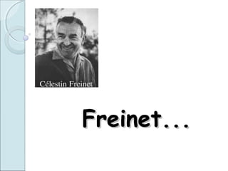 Freinet...Freinet...
 