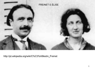 FREINET E ÉLISE http://pt.wikipedia.org/wiki/C%C3%A9lestin_Freinet 