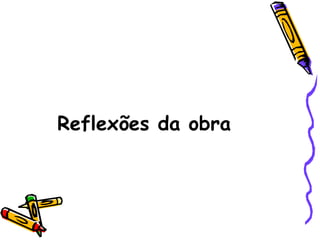 Reflexões da obra

 