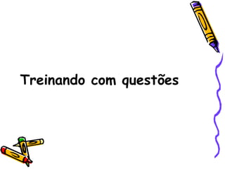 Treinando com questões

 