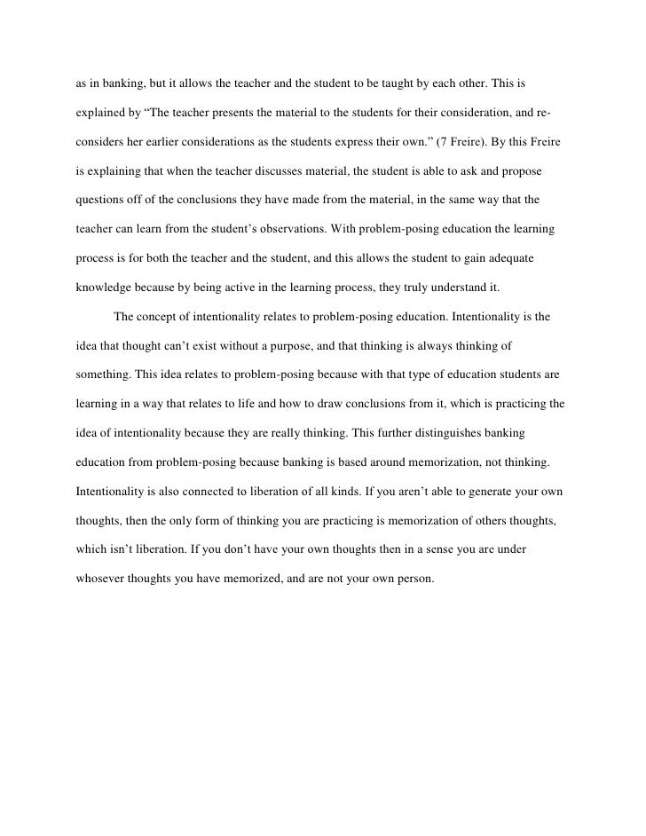 A Discussion of Paulo Freire’s Banking Concept of Education Essay Freire implies that teachers are only telling students what to know rather than conversting with them, 