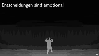 Entscheidungen sind emotional
 