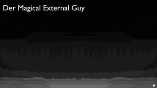Der Magical External Guy
 
