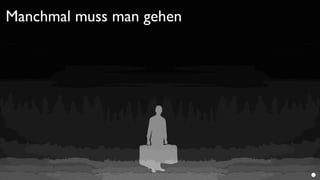 Manchmal muss man gehen
 