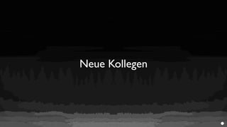 Neue Kollegen
 