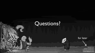 Questions?

             for later


                            lxhunter.com
                    twitter.com/lxhunter
                 facebook.com/lxhunter
                 a.jaeger@bigpoint.com
 