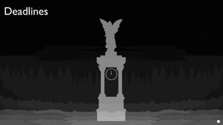 Deadlines
 